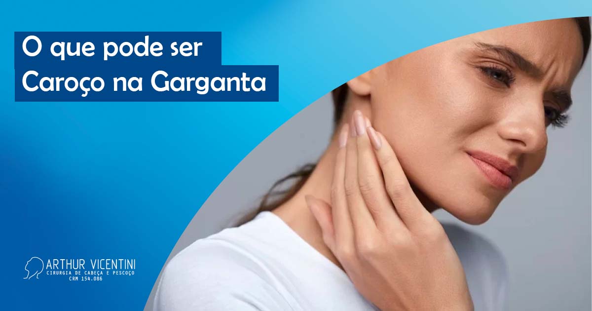 O Que Pode Ser Caroço Na Garganta - Dr. Arthur Vicentini CRM-SP 154086