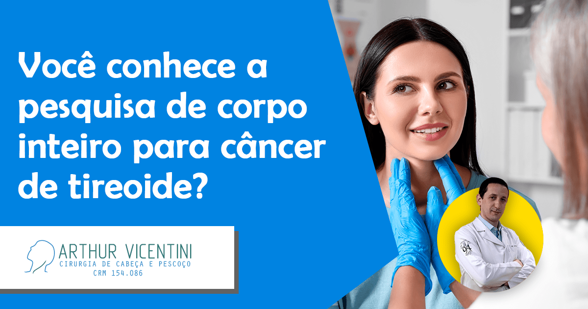 Você Conhece A Pesquisa De Corpo Inteiro Para Câncer De Tireoide? - Dr 